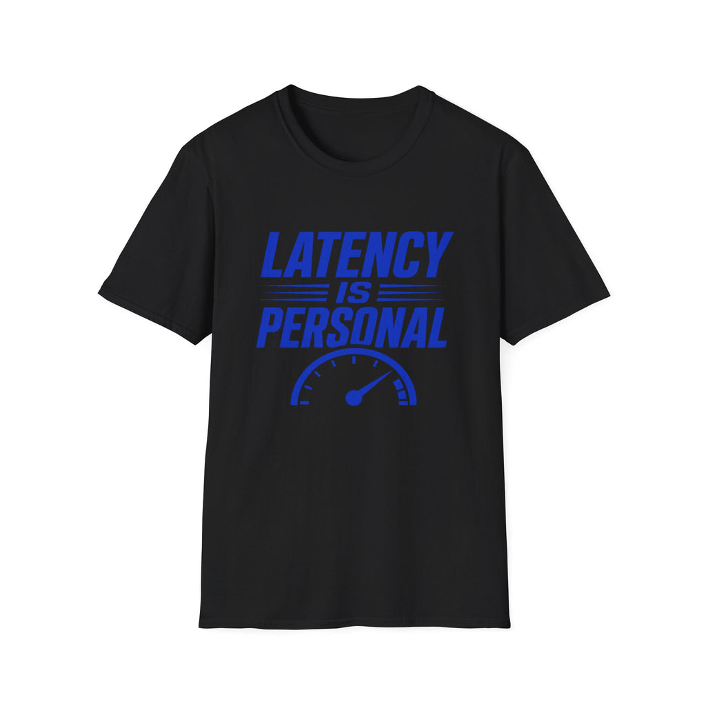 Latency Is Personal T‑Shirt