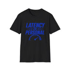 Latency Is Personal T‑Shirt