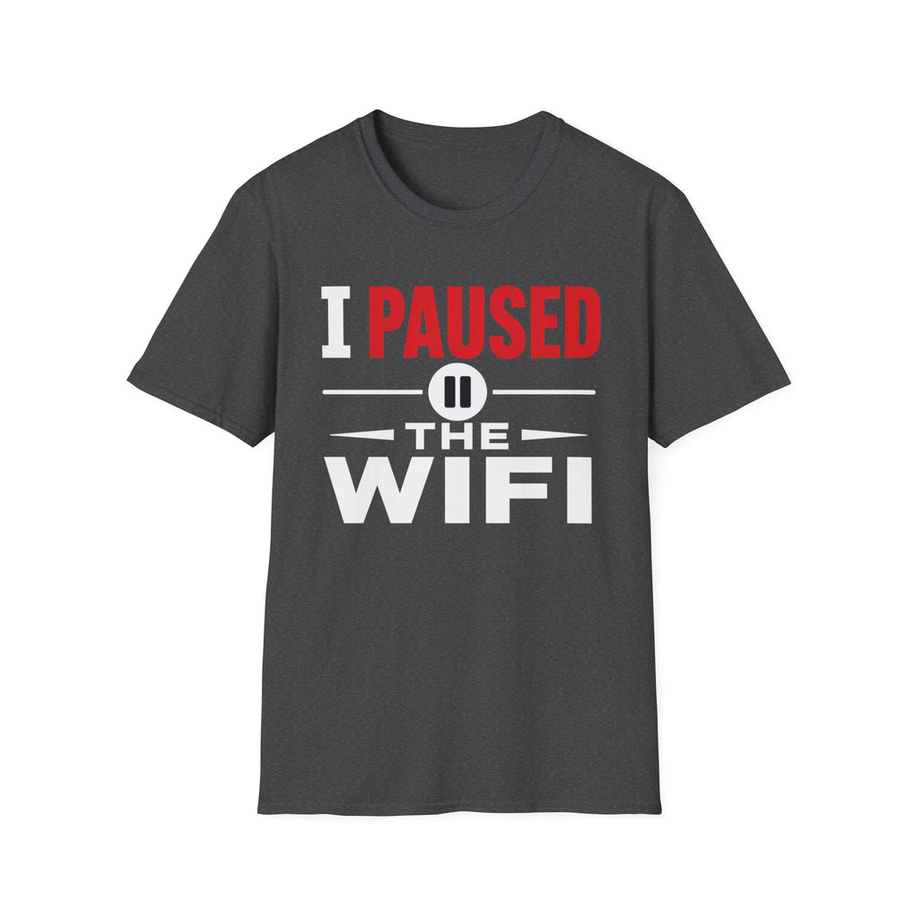 I Paused the WiFi T-Shirt