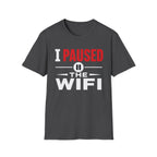 I Paused the WiFi T-Shirt