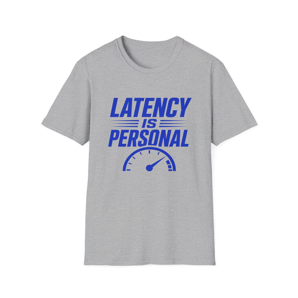 Latency Is Personal T‑Shirt