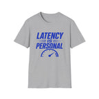Latency Is Personal T‑Shirt