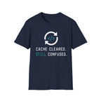 Cache Cleared. Still Confused. T-Shirt