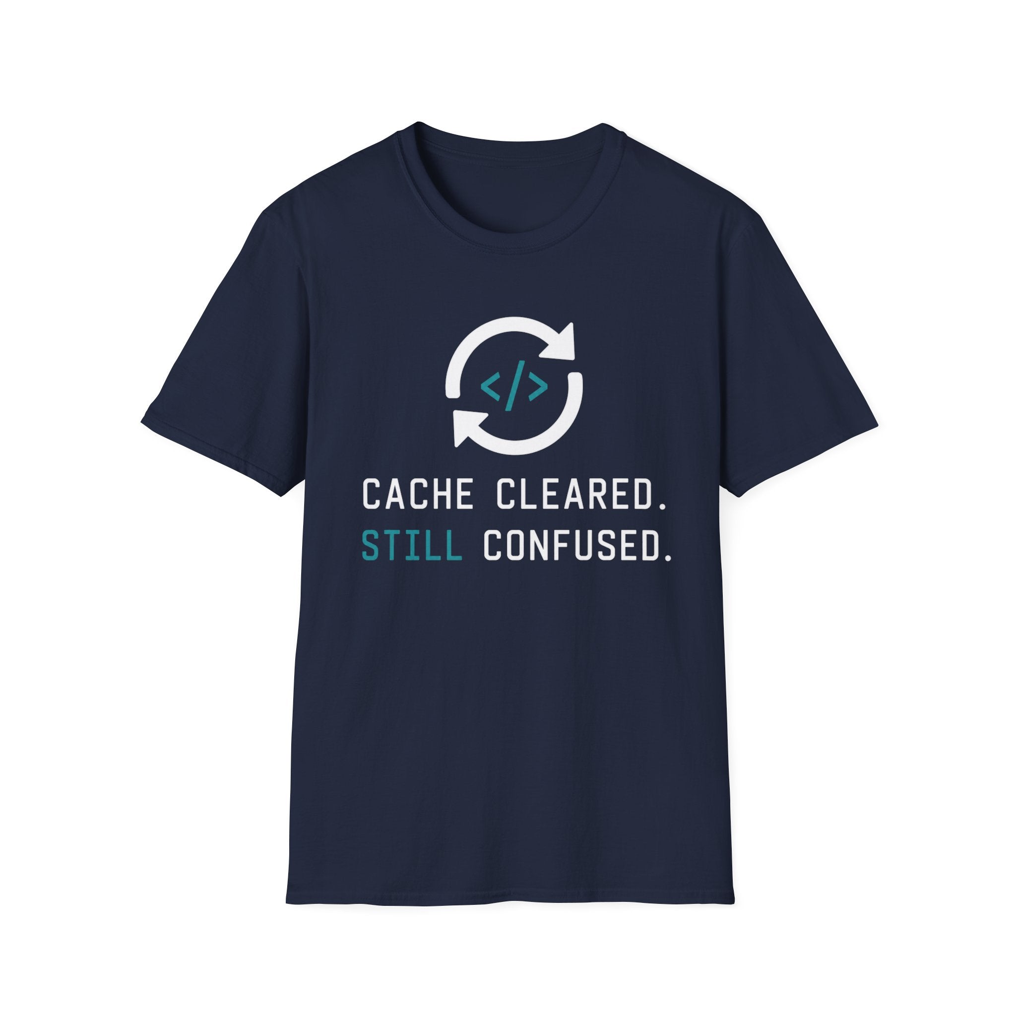 Cache Cleared. Still Confused. T-Shirt