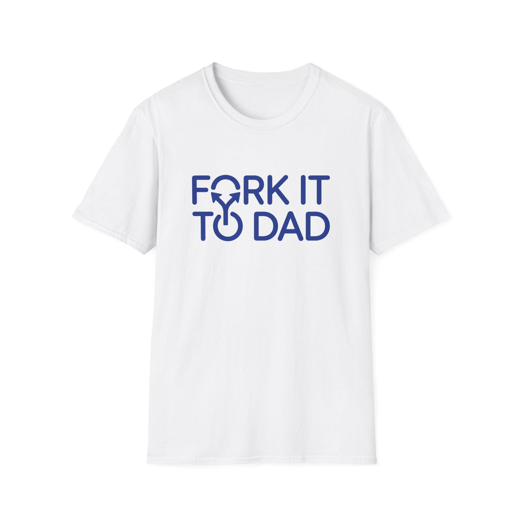 Fork It To Dad T-Shirt