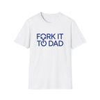 Fork It To Dad T-Shirt