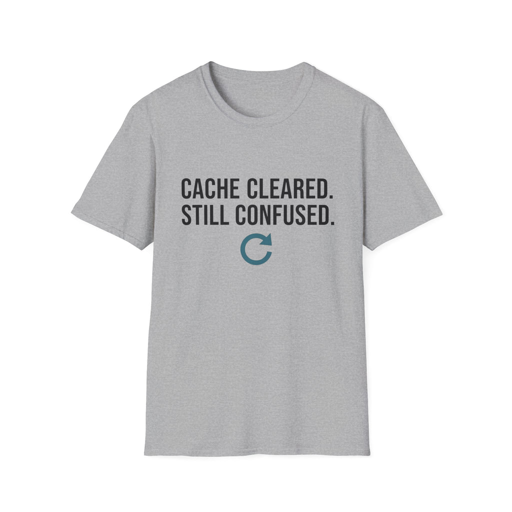 Cache Cleared. Still Confused. Basic T-Shirt