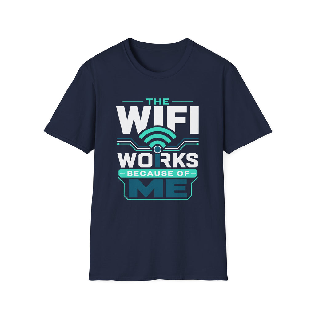 The WiFi Works Because of Me T-Shirt