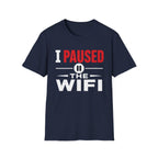 I Paused the WiFi T-Shirt