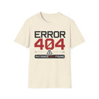 Error 404 Patience Not Found T-Shirt