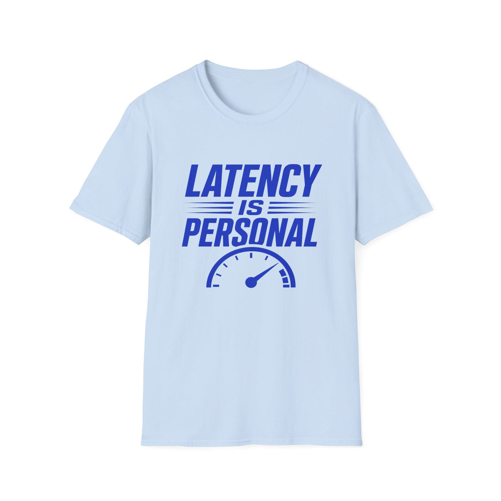Latency Is Personal T‑Shirt