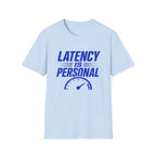 Latency Is Personal T‑Shirt