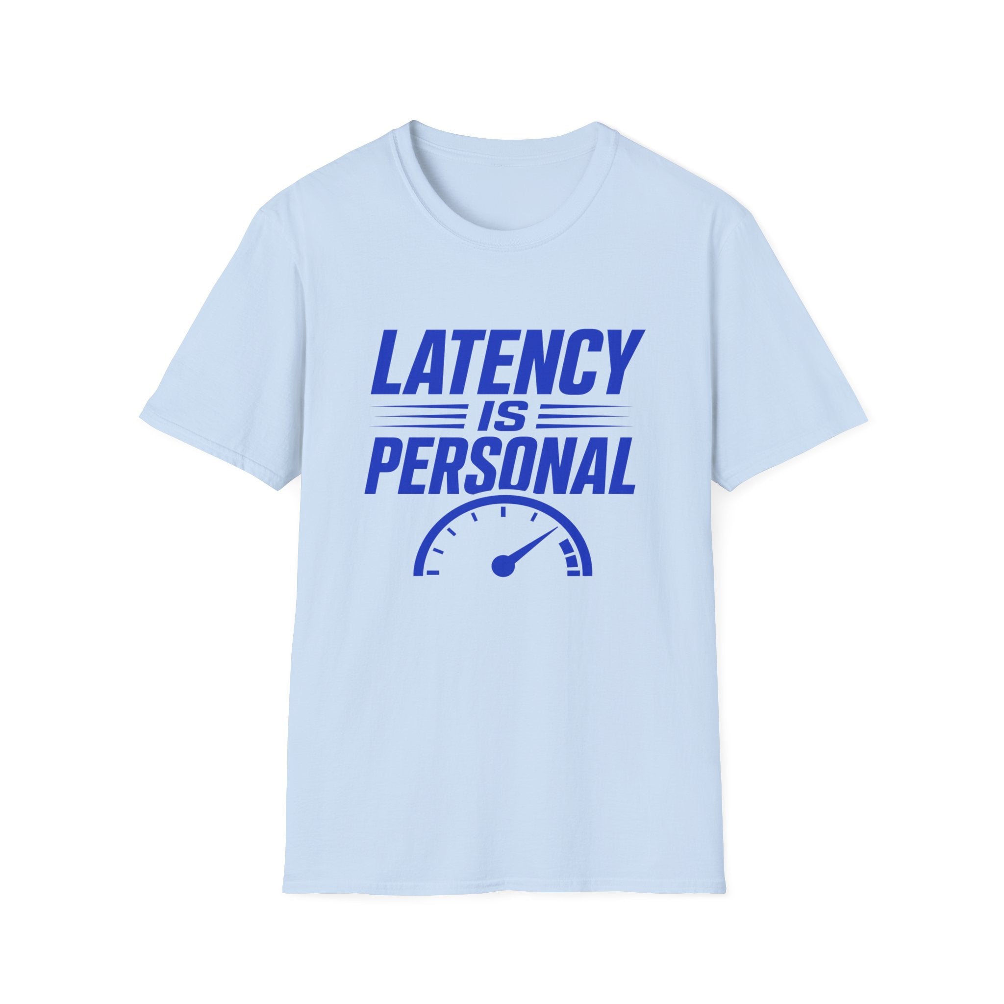 Latency Is Personal T‑Shirt