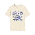 Continue? Dad Said Yes T‑Shirt