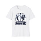 I Speak Fluent Router T-Shirt