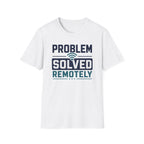 Problem Solved Remotely T-Shirt