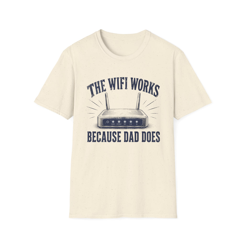 The WiFi Works Because Dad Does T-Shirt