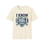 I Know Where The Cable Is T-Shirt