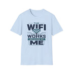 The WiFi Works Because of Me T-Shirt
