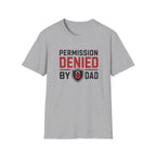 Permission Denied By Dad T-Shirt