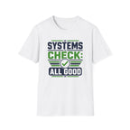 Systems Check: All Good T-Shirt