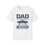 Dad Runs the Mothership T-Shirt