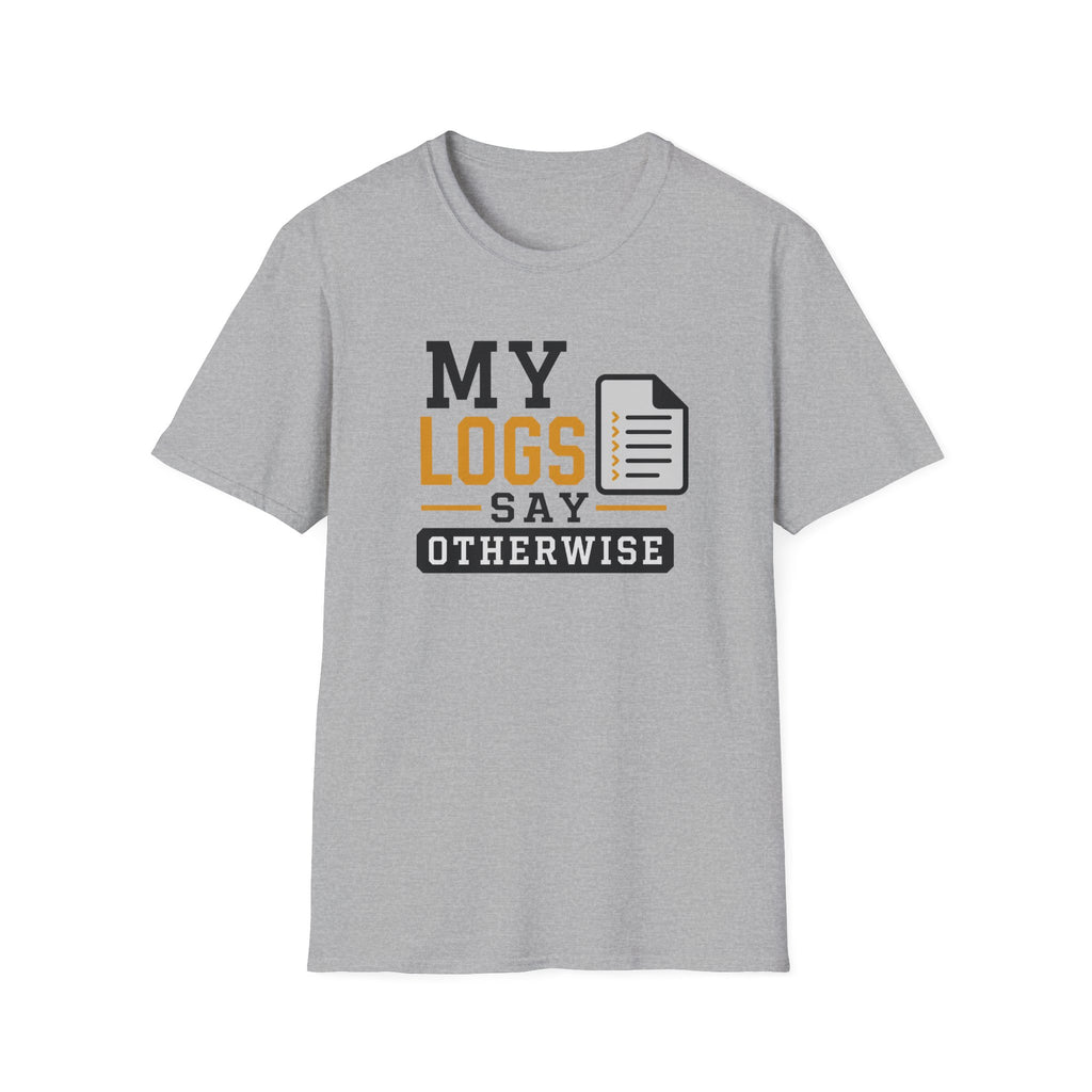 My Logs Say Otherwise T-Shirt