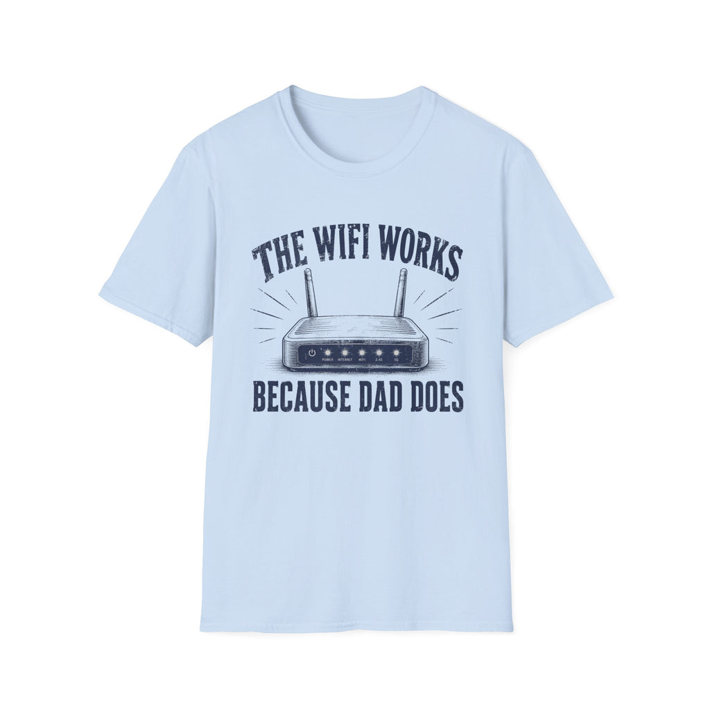 The WiFi Works Because Dad Does T-Shirt