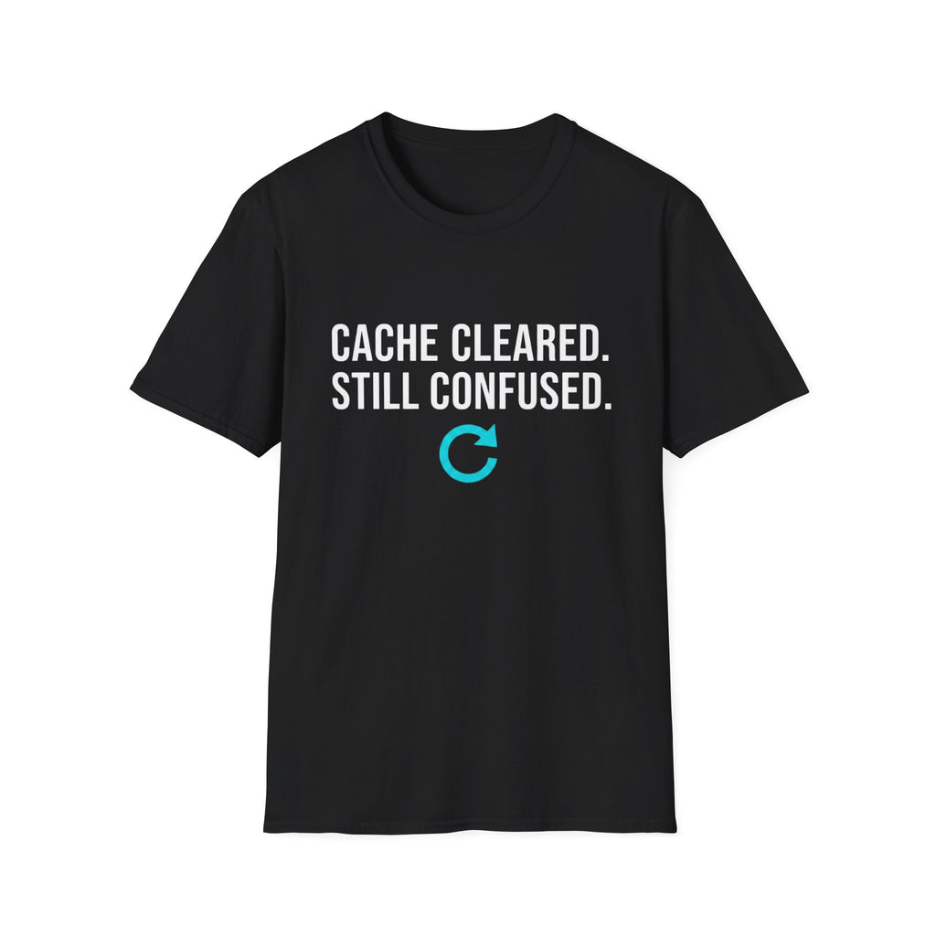 Cache Cleared. Still Confused. Basic T-Shirt