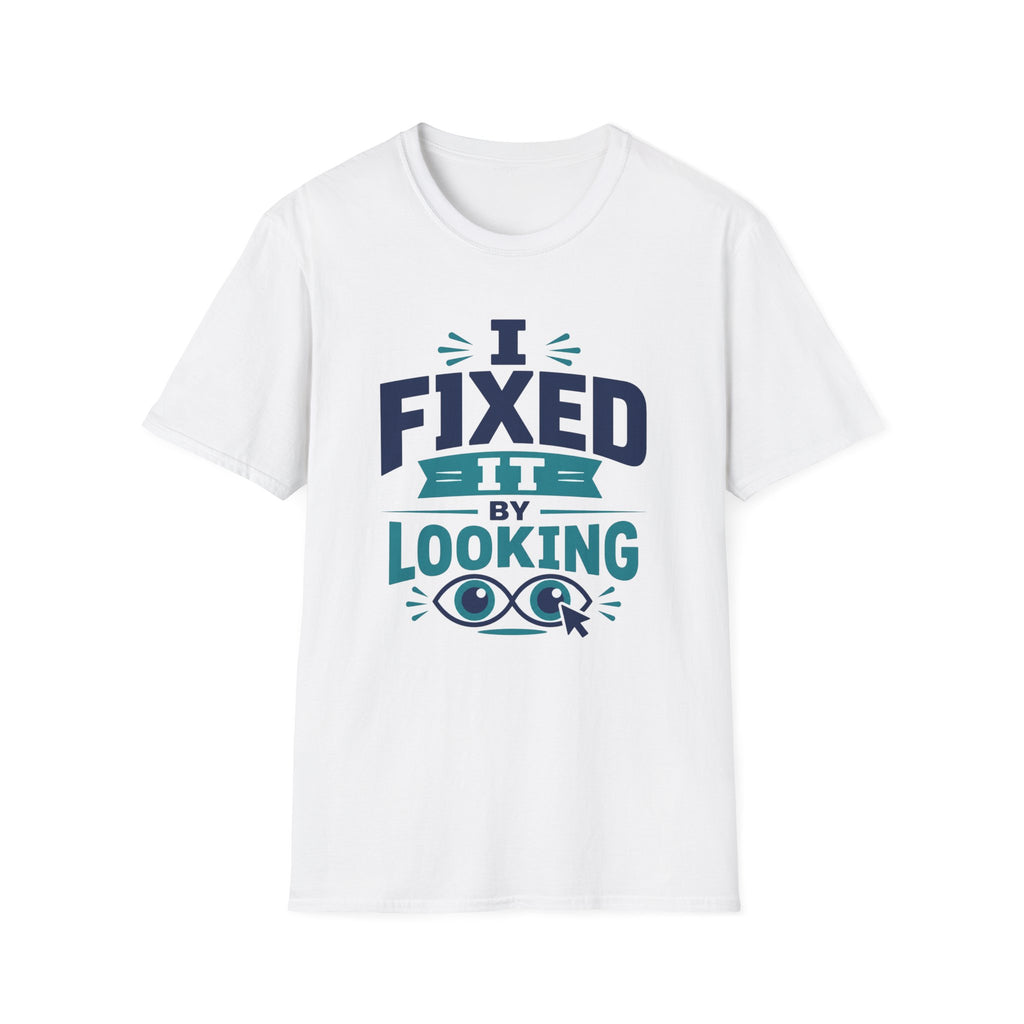 I Fixed It By Looking T-Shirt