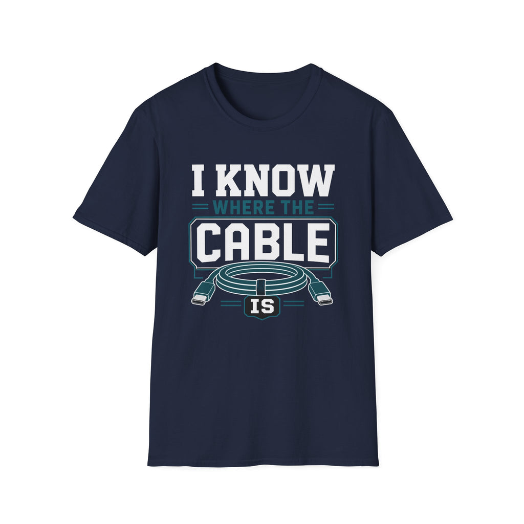 I Know Where The Cable Is T-Shirt
