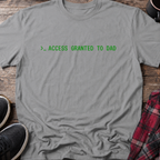 Access Granted to Dad T-Shirt