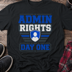Admin Rights Since Day One T-Shirt