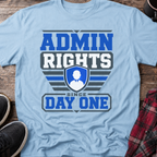 Admin Rights Since Day One T-Shirt