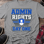 Admin Rights Since Day One T-Shirt