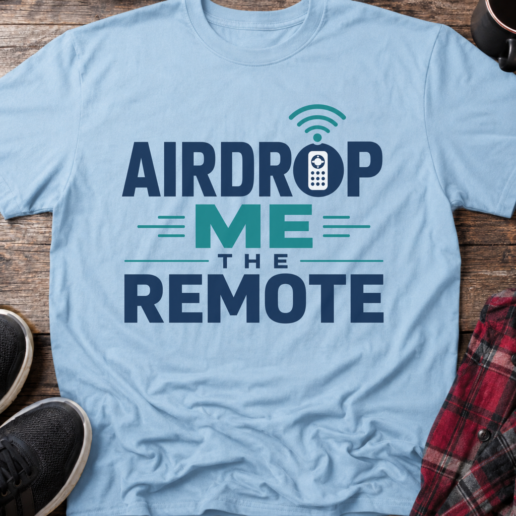 Airdrop Me The Remote T-Shirt