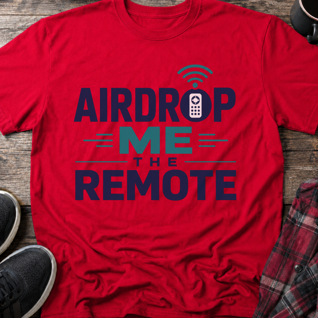 Airdrop Me The Remote T-Shirt