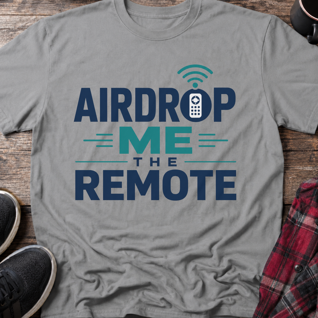 Airdrop Me The Remote T-Shirt