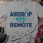 Airdrop Me The Remote T-Shirt