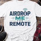 Airdrop Me The Remote T-Shirt