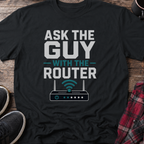 Ask The Guy With The Router T-Shirt
