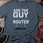 Ask The Guy With The Router T-Shirt
