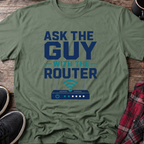 Ask The Guy With The Router T-Shirt