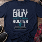 Ask The Guy With The Router T-Shirt