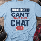 Autocorrect Can't Save This Chat T-Shirt