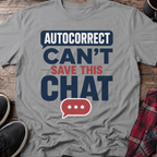 Autocorrect Can't Save This Chat T-Shirt